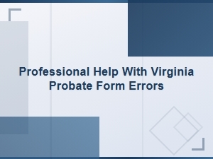 Common Virginia Probate Form Errors and How to Fix Them