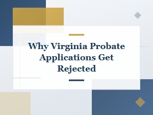 Virginia Probate Rejections: Common Filing Mistakes