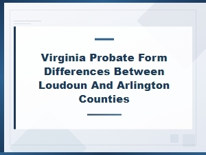 Loudoun Vs. Arlington County: Va Probate Form Guide