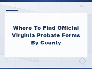 Finding Official Virginia Probate Forms by County