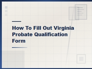 How to Fill Out the Virginia Probate Qualification Form