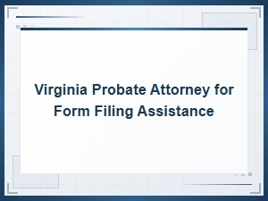 Virginia Probate Form Filing: Step-by-Step Assistance