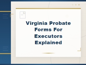 Virginia Probate Forms for Executors Explained