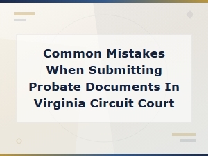 Virginia Probate Filing Mistakes to Avoid