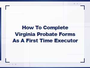 Virginia Probate Forms Guide for First-Time Executors