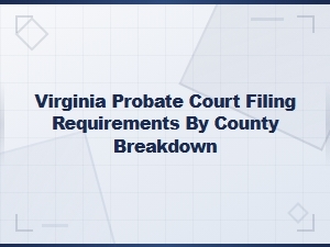 Virginia Probate Filing Requirements by County